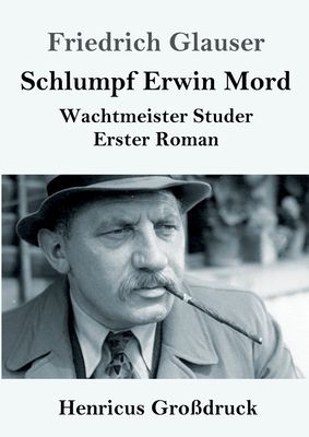 Schlumpf Erwin Mord (Grodruck): Wachtmeister Studer Erster Roman - Glauser, Friedrich