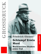 Schlumpf Erwin Mord (Gro?druck): Wachtmeister Studers Erster Fall