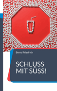 Schluss mit S!: Der Weg zu einer zuckerfreien Ernhrung