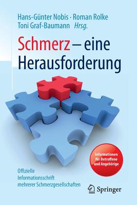 Schmerz - Eine Herausforderung: Informationen F?r Betroffene Und Angehrige - Offizielle Informationsschrift Mehrerer Schmerzgesellschaften - Nobis, Hans-G?nter (Editor), and Rolke, Roman (Editor), and Graf-Baumann, Toni (Editor)