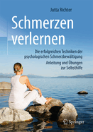 Schmerzen Verlernen: Die Erfolgreichen Techniken Der Psychologischen Schmerzbew?ltigung, Anleitung Und ?bungen Zur Selbsthilfe