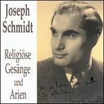 Schmidt Sings Religious Songs & Arias - Frederick Lechner (baritone); Joseph Schmidt (vocals); Paul Mania (organ); Chor der jdischen Gemeinde Berlin (choir, chorus)