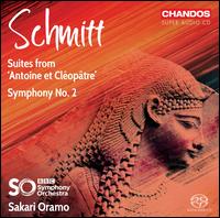 Schmitt: Suites from "Antoine et Cloptre"; Symphony No. 2 - BBC Symphony Orchestra; Sakari Oramo (conductor)
