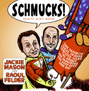 Schmucks! CD: Our Favorite Fakes, Frauds, Lowlifes, Liars, the Armed and Dangerous, and Good Guys Gone Bad - Mason, Jackie (Read by), and Felder, Raoul