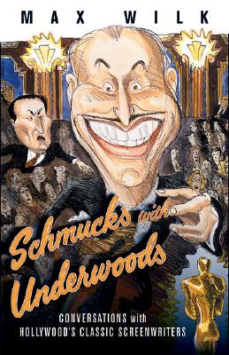 Schmucks with Underwoods: Conversations with America's Classic Screenwriters - Wilk, Max