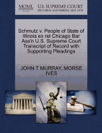 Schmutz V. People of State of Illinois Ex Rel Chicago Bar Ass'n U.S. Supreme Court Transcript of Record with Supporting Pleadings