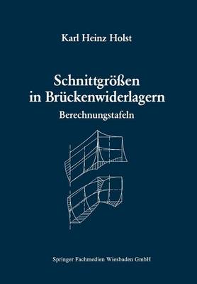 Schnittgren in Brckenwiderlagern unter Bercksichtigung der Schubverformung in den Wandbauteilen: Berechnungstafeln - Holst, Karl Heinz