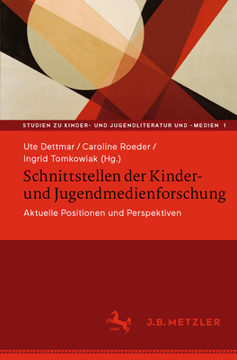 Schnittstellen Der Kinder- Und Jugendmedienforschung: Aktuelle Positionen Und Perspektiven - Dettmar, Ute (Editor), and Roeder, Caroline (Editor), and Tomkowiak, Ingrid (Editor)