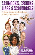 Schnooks, Crooks, Liars & Scoundrels: A Field Guide to Identifying Political Buffoons