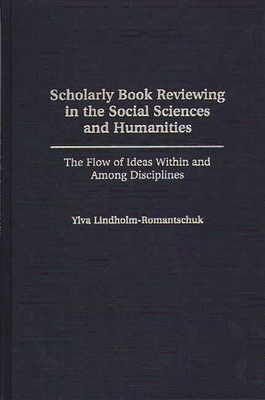 Scholarly Book Reviewing in the Social Sciences and Humanities: The Flow of Ideas Within and Among Disciplines - Lindholm-Romantschuk, Ylva