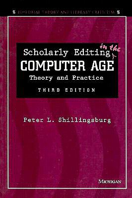 Scholarly Editing in the Computer Age: Theory and Practice - Shillingsburg, Peter L