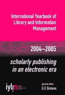 Scholarly Publishing in an Electronic Era: International Yearbook of Library and Information Management 2004-2005
