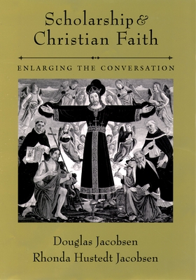 Scholarship and Christian Faith: Enlarging the Conversation - Jacobsen, Douglas G, and Jacobsen, Rhonda Hustedt