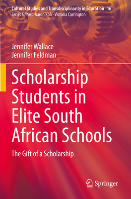 Scholarship Students in Elite South African Schools: The Gift of a Scholarship - Wallace, Jennifer, and Feldman, Jennifer