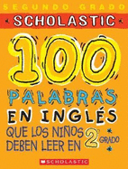 Scholastic 100 Palabras en Ingles: Que los Ninos Deben Leer en 2 Grado - Scholastic En Espanol (Creator)