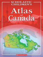 Scholastic Children's Atlas of Canada - Scholastic Reference