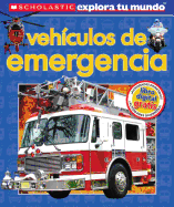 Scholastic Explora Tu Mundo: Veh?culos de Emergencia: (spanish Language Edition of Scholastic Discover More: Emergency Vehicles)
