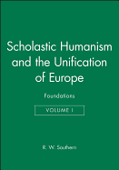 Scholastic Humanism and the Unification of Europe, Volume I: Foundations