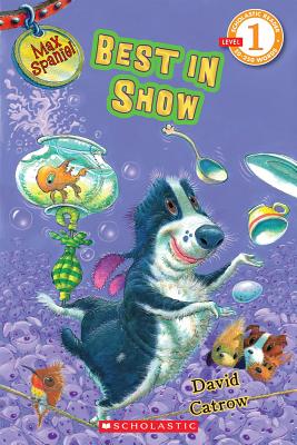 Scholastic Reader Level 1: Max Spaniel: Best in Show - Catrow, David