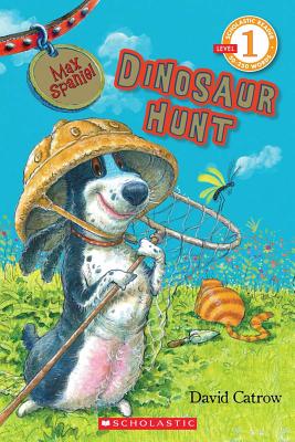 Scholastic Reader Level 1: Max Spaniel: Dinosaur Hunt - Catrow, David