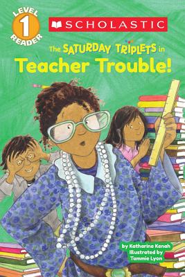 Scholastic Reader Level 1: The Saturday Triplets #3: Teacher Trouble! - Kenah, Katharine