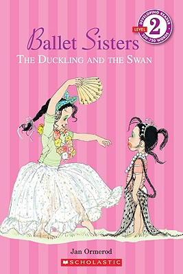 Scholastic Reader Level 2: Ballet Sisters: The Duckling and the Swan: The Duckling and the Swan - Ormerod, Jan