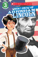 Scholastic Reader Level 3: When I Grow Up: Abraham Lincoln