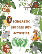 Scholastic Success With Activities: scholastic pre kindergarten ctivities, preschool workbook, mazes, puzzels, crossword, wordsearch, math, IQ Games, Problem-Solving, Brain Games for Clever Kids, and more.
