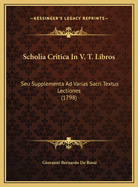 Scholia Critica in V. T. Libros: Seu Supplementa Ad Varias Sacri Textus Lectiones (1798)