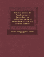 Scholia Graeca in Aeschinem Et Isocratem Ex Codicibus Aucta Et Emendata - Isocrates, Isocrates, and Aeschines, Aeschines, and Dindorf, Wilhelm