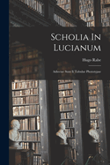 Scholia in Lucianum; Adiectae Sunt II Tabulae Phototypae