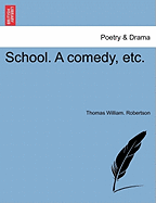 School. a Comedy, Etc. - Robertson, Thomas William