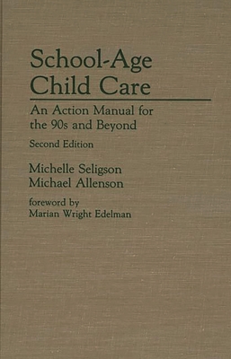 School-Age Child Care: An Action Manual for the 90s and Beyond--Second Edition - Seligson, Michelle, and Allenson, Michael
