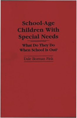 School-Age Children with Special Needs: What Do They Do When School Is Out? - Fink, Dale B