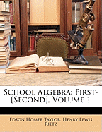 School Algebra: First-[second], Volume 1