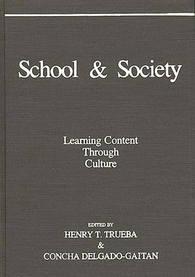 School and Society: Learning Content Through Culture - Trueba, Henry T (Editor), and Delgado-Gaitan, Concha (Editor)