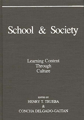 School and Society: Learning Content Through Culture - Delgado-Gaitan, Concha (Editor), and Trueba, Henry T (Editor)