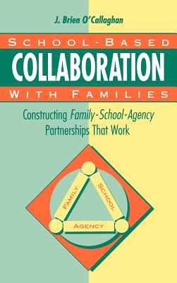 School-Based Collaboration with Families: Constructing Family-School-Agency Partnerships That Work - O'Callaghan, James Brien