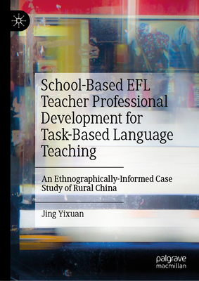 School-Based EFL Teacher Professional Development for Task-Based Language Teaching: An Ethnographically-Informed Case Study of Rural China - Yixuan, Jing