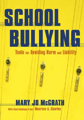 School Bullying: Tools for Avoiding Harm and Liability - McGrath, Mary Jo