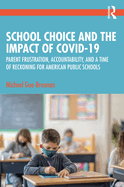 School Choice and the Impact of COVID-19: Parent Frustration, Accountability, and a Time of Reckoning For American Public Schools