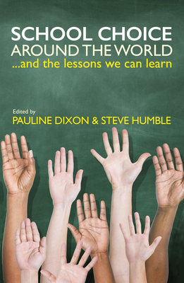School Choice around the World: ... and the Lessons We Can Learn - Dixon, Pauline (Editor), and Humble, Steve (Editor), and Counihan, Chris (Contributions by)