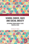 School Choice, Race and Social Anxiety: Exploring French Middle-Class Parental Risks