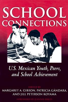 School Connections: U.S. Mexican Youth, Peers, and School Achievement - Gibson, Margaret A (Editor), and Gndara, Patricia (Editor), and Koyama, Jill Peterson (Editor)
