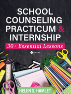 School Counseling Practicum and Internship: 30 Plus Essential Lessons