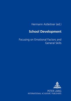 School Development: Focusing on Emotional Factors and General Skills - Astleitner, Hermann (Editor)