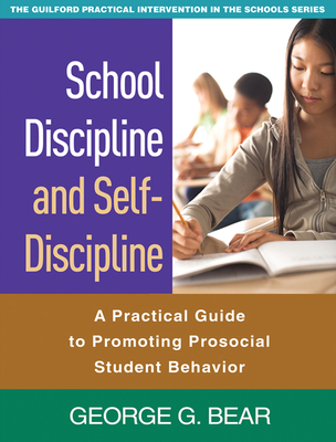 School Discipline and Self-Discipline: A Practical Guide to Promoting Prosocial Student Behavior - Bear, George G