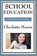 School Education: Volume III of Charlotte Mason's Original Homeschooling Series