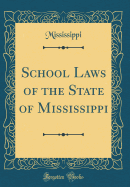 School Laws of the State of Mississippi (Classic Reprint)