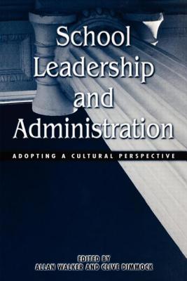 School Leadership and Administration: Adopting a Cultural Perspective - Walker, Allan, and Dimmock, Clive